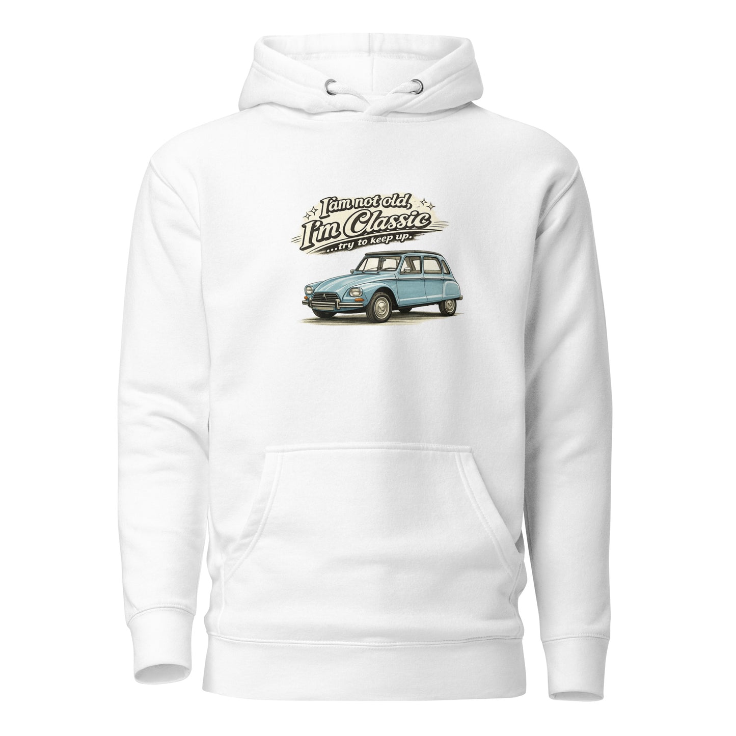 Sweat à capuche premium Classic Collection – Illustration Citroën Dyane – « Je ne suis pas vieux, je suis classique »