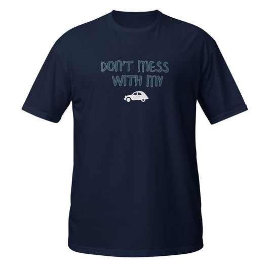 T-shirt Don't mess with my 2cv Unisexe - Marine ou Gris