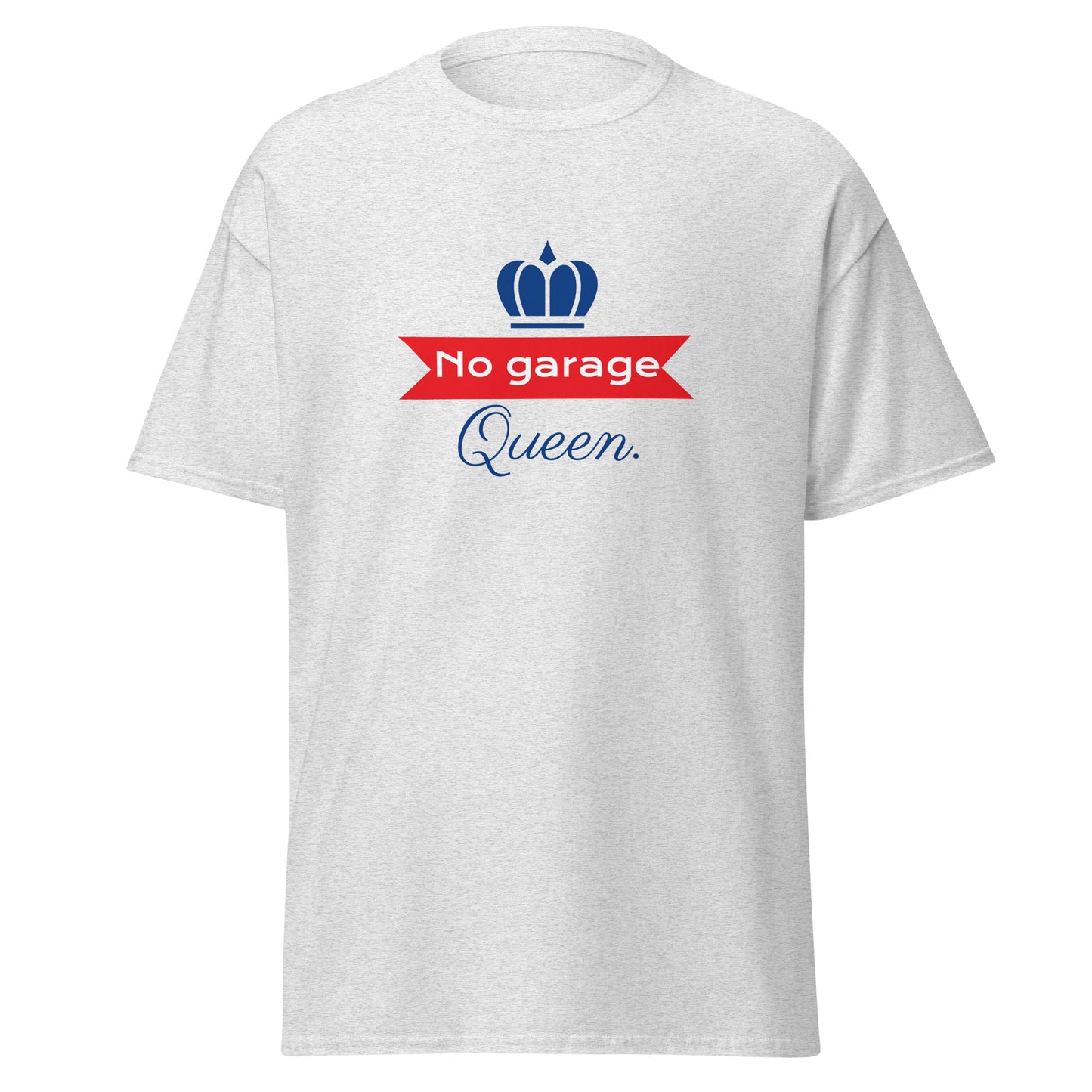 No Garage Queen. T-shirt disponible en noir, bleu marine, savane, bleu clair, jaune, gris et blanc