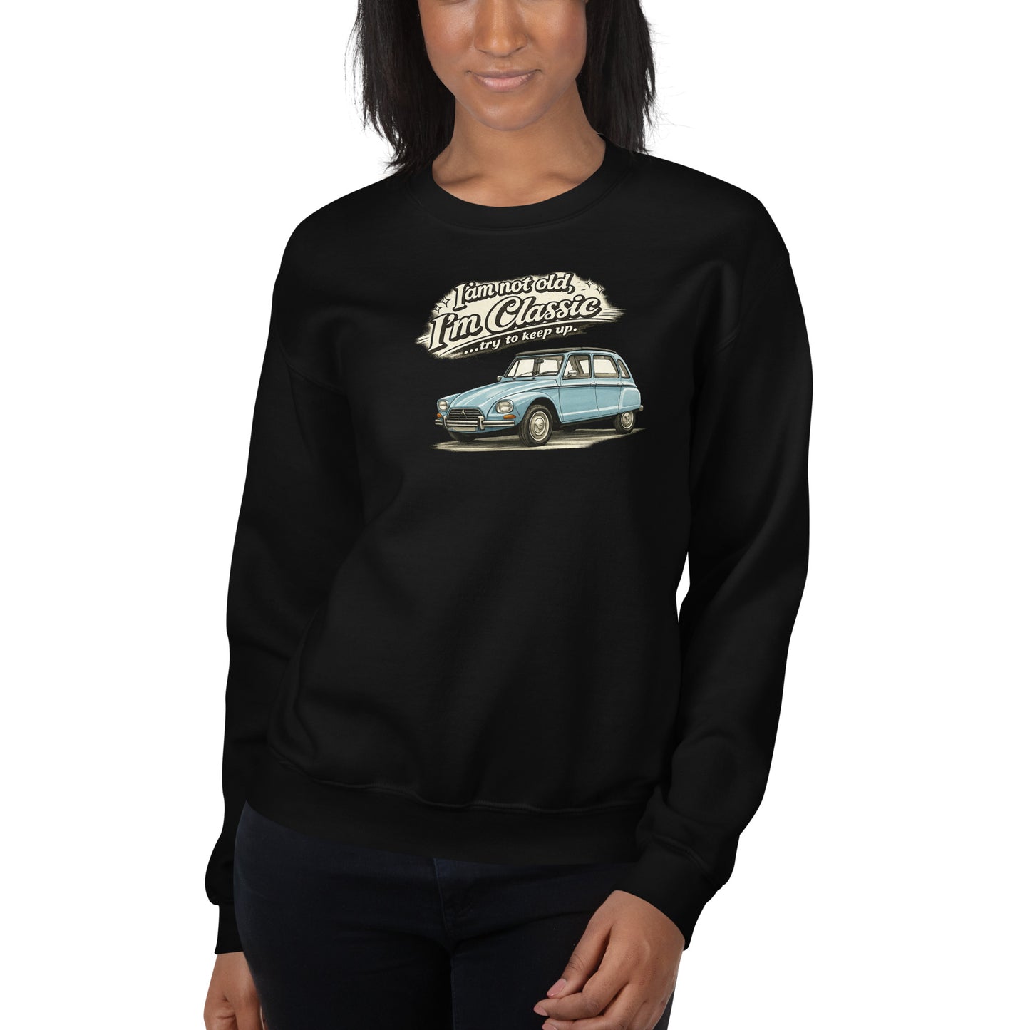 Classic Collection Sweatshirt – Citroën Dyane Vintage Illustration | “I'm not old, I'm classic”