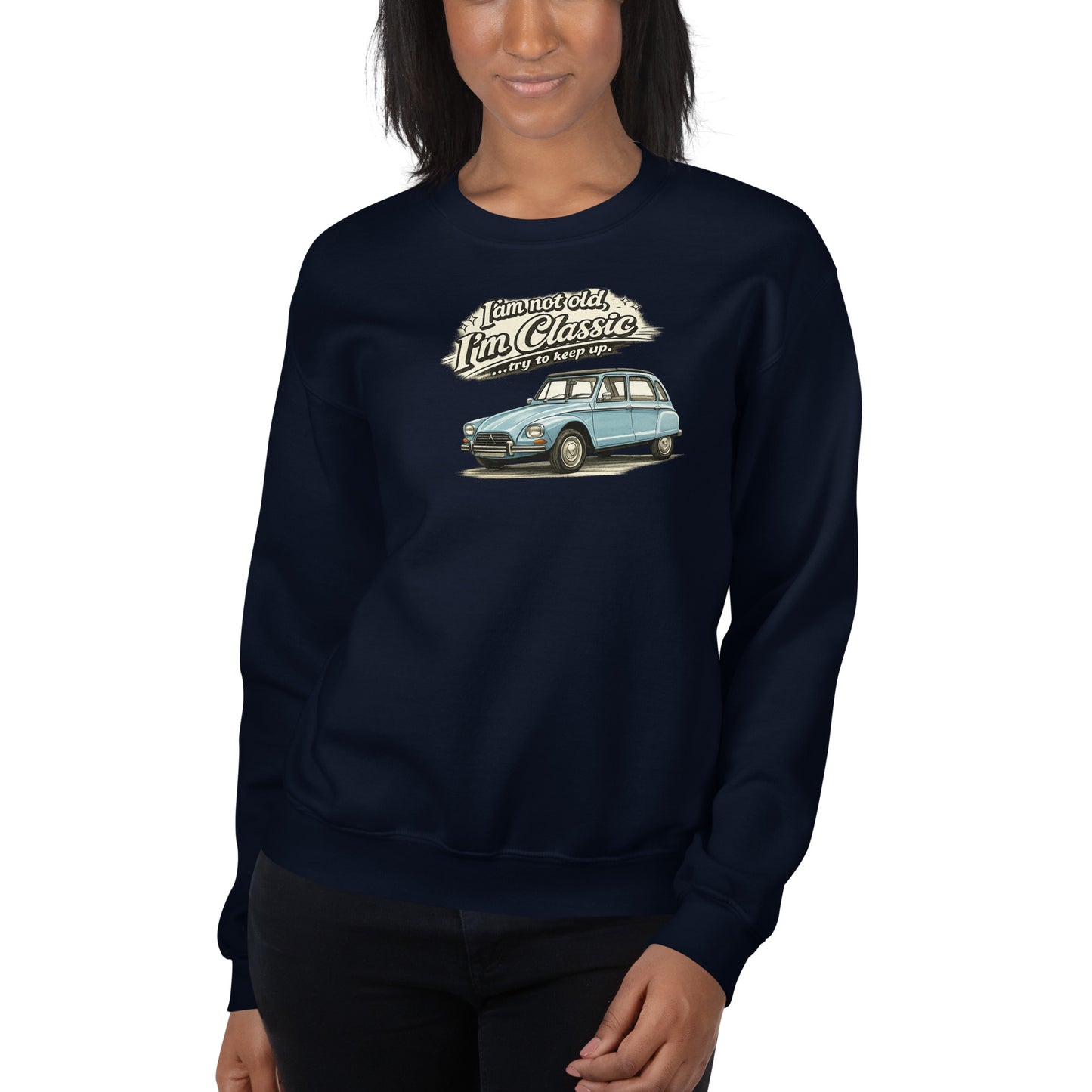 Classic Collection Sweatshirt – Citroën Dyane Vintage Illustration | “I'm not old, I'm classic”